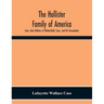 The Hollister Family Of America: Lieut. John Hollister, Of Wethersfield, Conn., And His Descendants