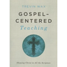 Gospel-Centered Teaching: Showing Christ in All the Scripture