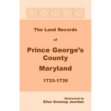 The Land Records of Prince George's County, Maryland, 1733-1739