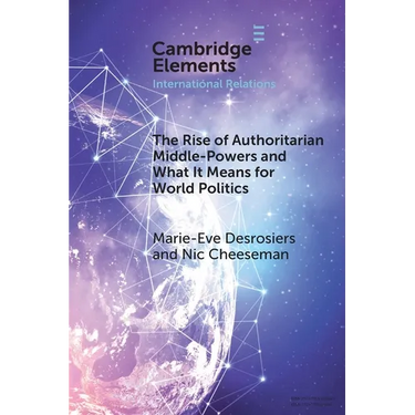The Rise of Authoritarian Middle-Powers and What It Means for World Politics