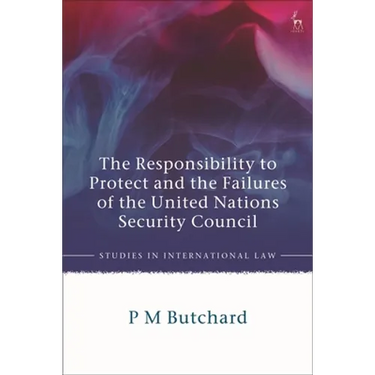 The Responsibility to Protect and the Failures of the United Nations Security Council