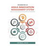 Implementing an Agile Innovation Management System: Using the Agile Innovation Master Plan Framework