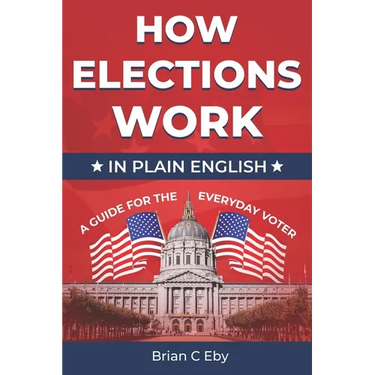 How Elections Work: In Plain English - A Guide For The Everyday Voter