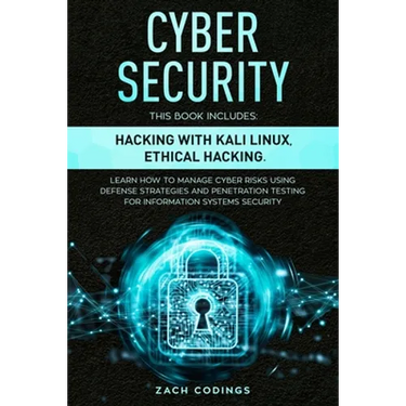 Cyber Security: This Book Includes: Hacking with Kali Linux, Ethical Hacking. Learn How to Manage Cyber Risks Using Defense Strategies