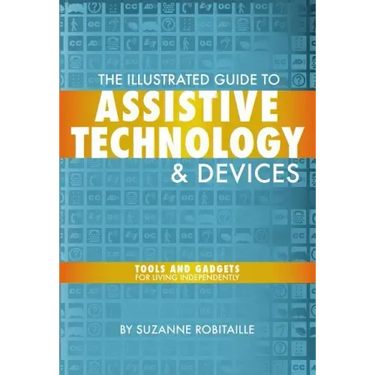 The Illustrated Guide to Assistive Technology & Devices: Tools and Gadgets for Living Independently
