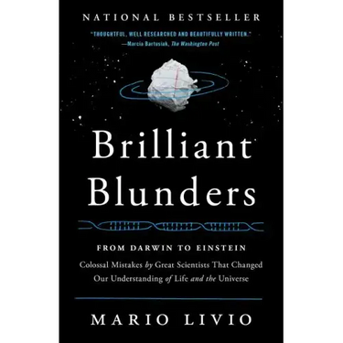 Brilliant Blunders: From Darwin to Einstein: Colossal Mistakes by Great Scientists That Changed Our Understanding of Life and the Universe