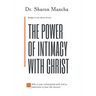 The Power of Intimacy with Christ: Overcoming the Obstacles That Hinder Intimacy