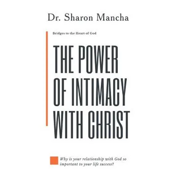 The Power of Intimacy with Christ: Overcoming the Obstacles That Hinder Intimacy