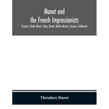 Manet and the French impressionists: Pissarro, Claude Monet, Sisley, Renoir, Berthe Moriset, Cézanne, Guillaumin