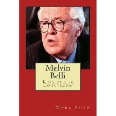 Melvin Belli: King of the Courtroom