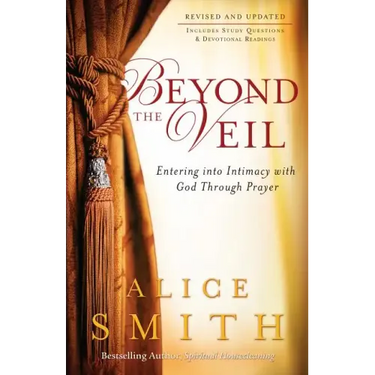 Beyond the Veil: Entering Into Intimacy with God Through Prayer