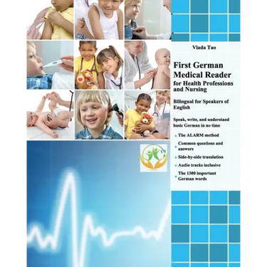 First German Medical Reader for Health Professions and Nursing: bilingual for speakers of English. Speak, write, and understand basic German in no tim