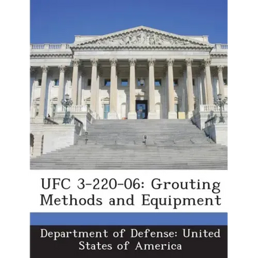Ufc 3-220-06: Grouting Methods and Equipment