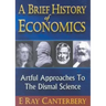 Brief History of Economics, A: Artful Approaches to the Dismal Science