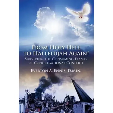 From Holy Hell to Hallelujah Again! Surviving the Consuming Flames of Congregational Conflict