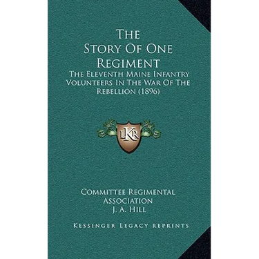 The Story Of One Regiment: The Eleventh Maine Infantry Volunteers In The War Of The Rebellion (1896)