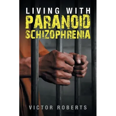 Living with Paranoid Schizophrenia