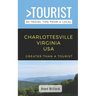 Greater Than a Tourist- Charlottesville Virginia USA: 50 Travel Tips from a Local