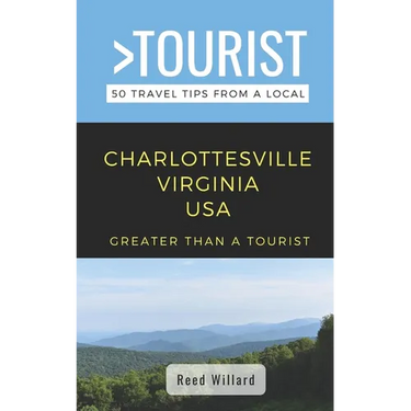 Greater Than a Tourist- Charlottesville Virginia USA: 50 Travel Tips from a Local