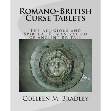 Romano-British Curse Tablets: The Religious and Spiritual Romanization of Ancient Britain