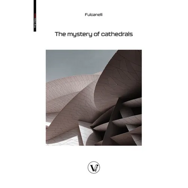 The Mystery of the Cathedrals: The esoteric interpretation of the hermetic symbols of the great work