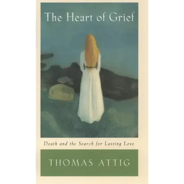 The Heart of Grief: Death and the Search for Lasting Love