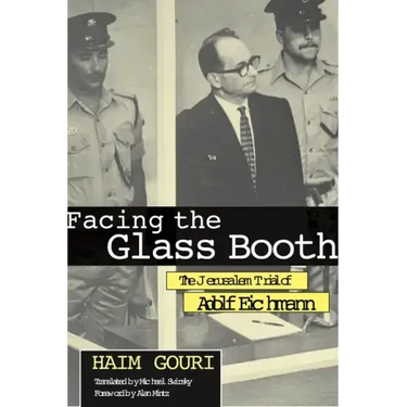 Facing the Glass Booth: The Jerusalem Trial of Adolf Eichmann