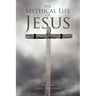 The Mythical Life of Jesus