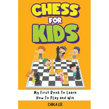 Chess for Kids: Rules, Strategies and Tactics. How To Play Chess in a Simple and Fun Way. From Begginner to Champion Guide