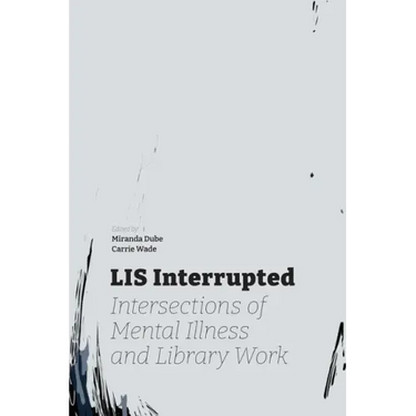 LIS Interrupted: Intersections of Mental Illness and Library Work