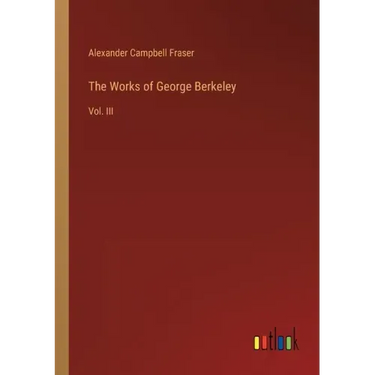 The Works of George Berkeley: Vol. III