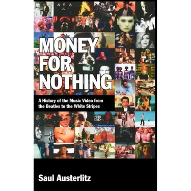 Money for Nothing: A History of the Music Video from the Beatles to the White Stripes