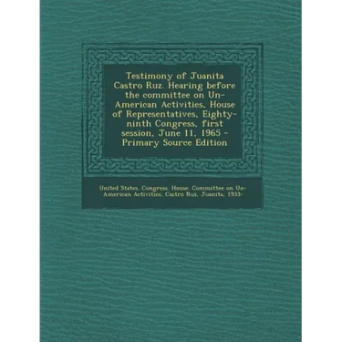 Testimony of Juanita Castro Ruz. Hearing Before the Committee on Un-American Activities, House of Representatives, Eighty-Ninth Congress, First Sessio