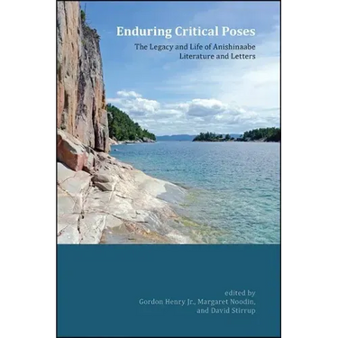 Enduring Critical Poses: The Legacy and Life of Anishinaabe Literature and Letters