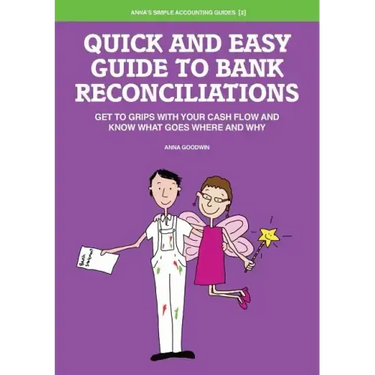 Quick and Easy Guide to Bank Reconciliations - Get to grips with your cash flow and know what goes where and why