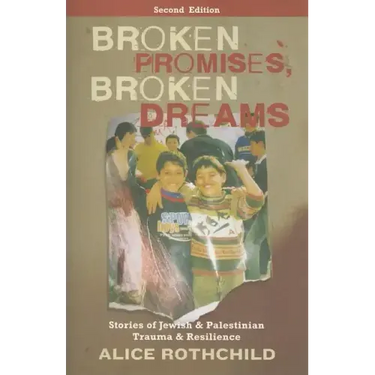 Broken Promises, Broken Dreams: Stories Of Jewish And Palestinian Trauma And Resilience