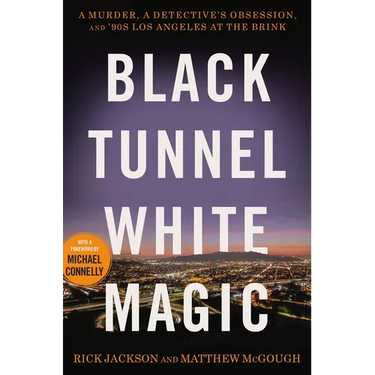 Black Tunnel White Magic: A Murder, a Detective's Obsession, and '90s Los Angeles at the Brink