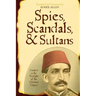 Spies, Scandals, and Sultans: Istanbul in the Twilight of the Ottoman Empire