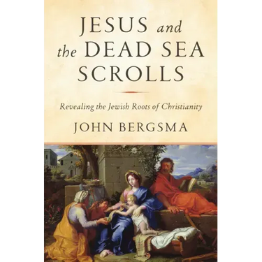 Jesus and the Dead Sea Scrolls: Revealing the Jewish Roots of Christianity