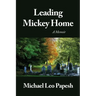 Leading Mickey Home: A Memoir