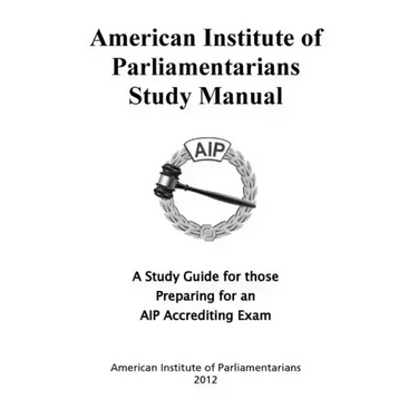 American Institute of Parliamentarians Study Manual: A Study Guide for Those Preparing for an AIP Accrediting Exam