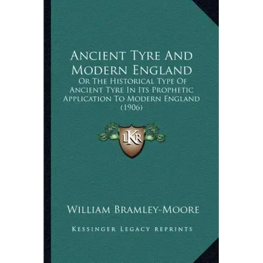 Ancient Tyre And Modern England: Or The Historical Type Of Ancient Tyre In Its Prophetic Application To Modern England (1906)