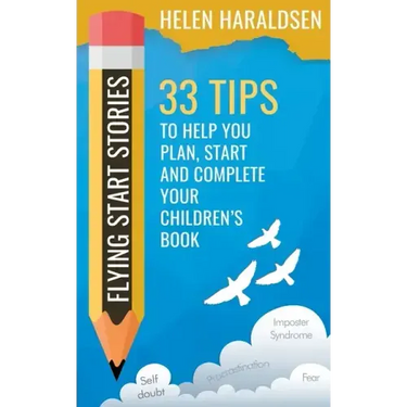 Flying Start Stories: 33 Tips to Help You Plan, Start and Complete Your Children's Book