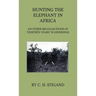 Hunting the Elephant in Africa and Other Recollections of Thirteen Years' Wanderings