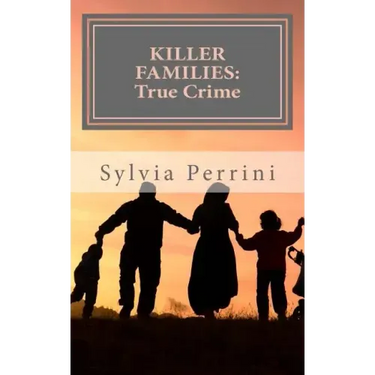 Killer Families: : True Crime: Murder by Dads, Moms, Kids & Spouses