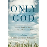 Only God: A Testimony of God's Goodness from the Cornfields of Iowa to the Harvest Fields of the World