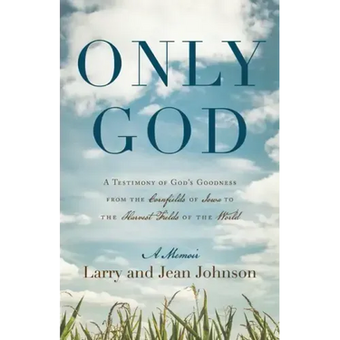 Only God: A Testimony of God's Goodness from the Cornfields of Iowa to the Harvest Fields of the World
