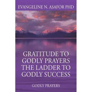 Gratitude to Godly Prayers the Ladder to Godly Success: Godly Prayers