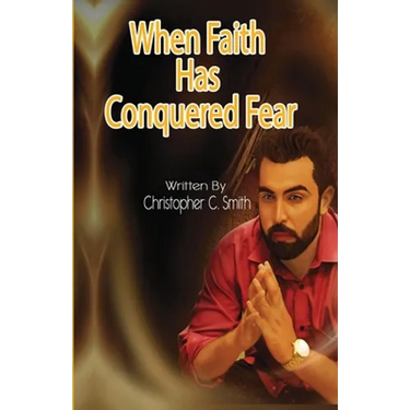 When Faith Has Conquered Fear