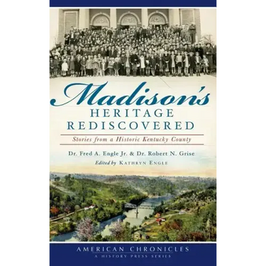 Madison's Heritage Rediscovered: Stories from a Historic Kentucky County